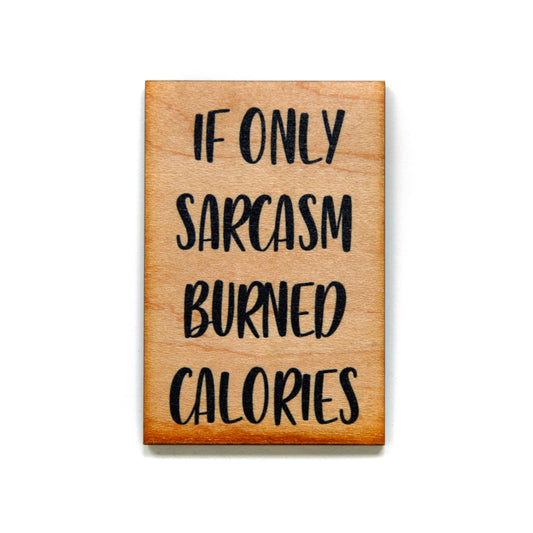 Handmade If Only Sarcasm Burned Calories Wood Magnet