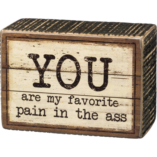 My Favorite Pain in the Ass Sign — Funny Rustic Wood Box Sign, Gift for Him or Her