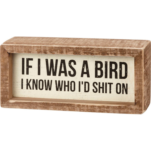 If I Was a Bird Sign — Funny Sarcastic Wood Box Sign, Novelty Desk Decor