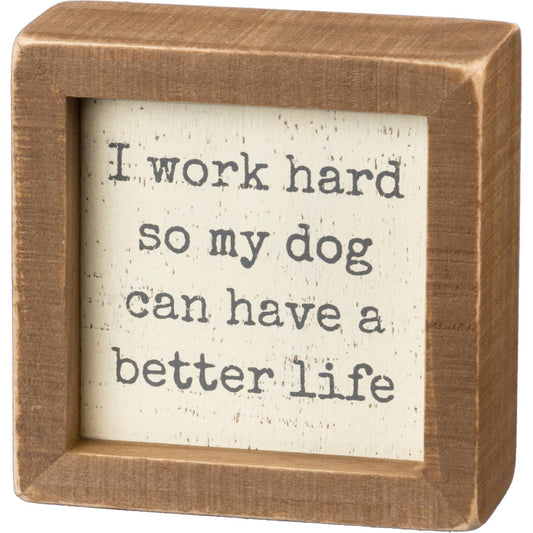 I Work Hard So My Dog Can Have a Better Life Sign — Wood Box Sign, Dog Lover Gift