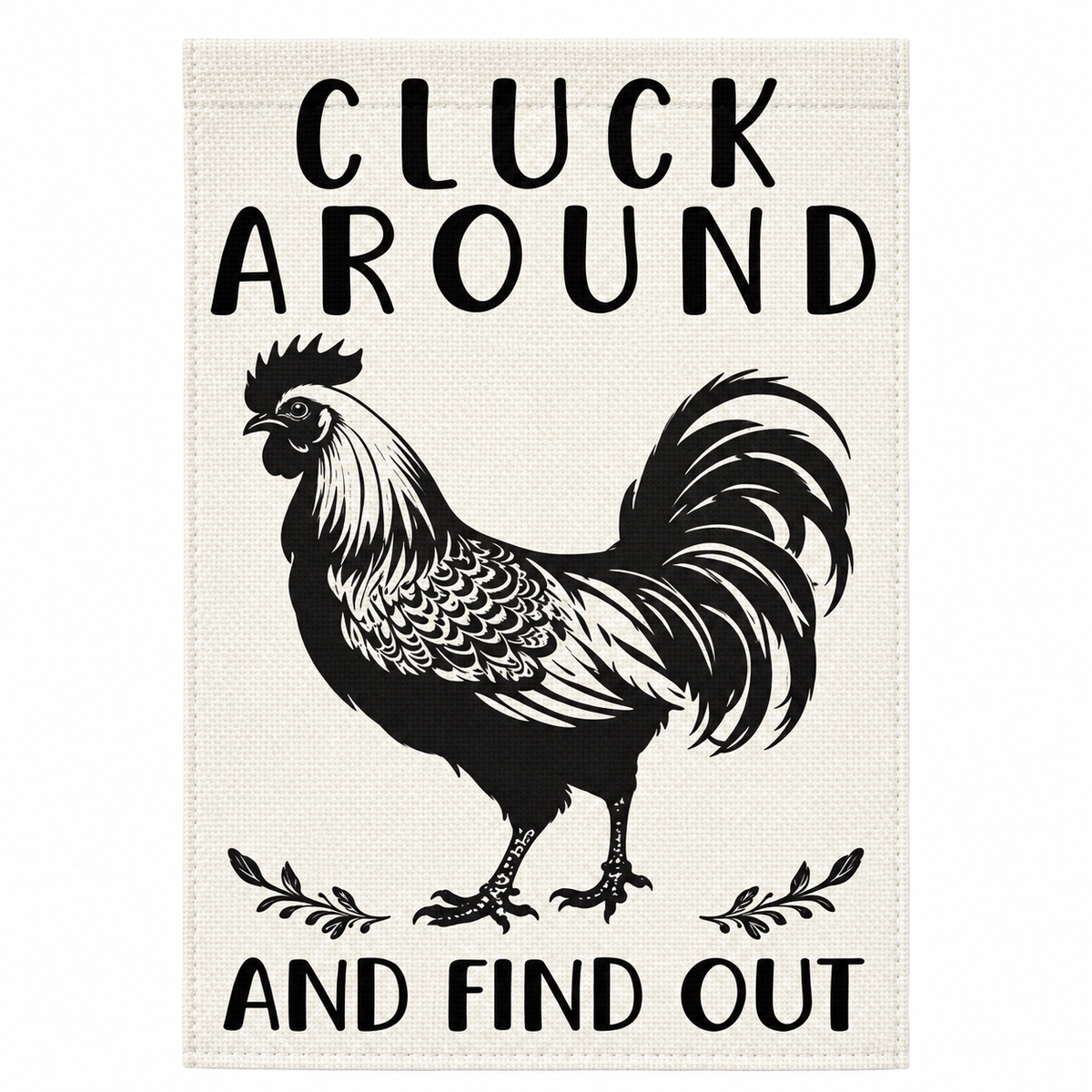 Cluck Around and Find Out Chicken Garden Flag – 12x18 Rooster Farmhouse Flag