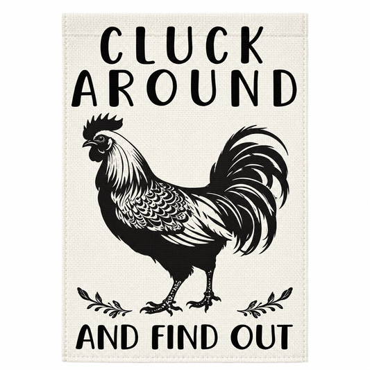 Cluck Around and Find Out Chicken Garden Flag – 12x18 Rooster Farmhouse Flag