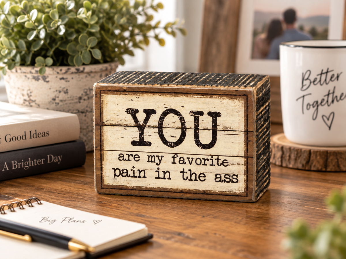 My Favorite Pain in the Ass Sign — Funny Rustic Wood Box Sign, Gift for Him or Her